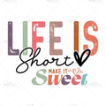 Bügelbild Life is short make it Sweet MAXI PLUS